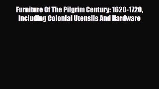 Read ‪Furniture Of The Pilgrim Century: 1620-1720 Including Colonial Utensils And Hardware‬