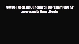 Read ‪Moebel: Gotik bis Jugendstil. Die Sammlung fýr angewandte Kunst Koeln‬ PDF Online