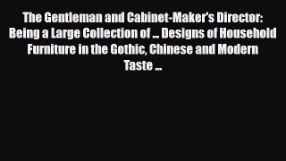 Read ‪The Gentleman and Cabinet-Maker's Director: Being a Large Collection of ... Designs of