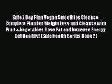 Read Safe 7 Day Plan Vegan Smoothies Cleanse: Complete Plan For Weight Loss and Cleanse with