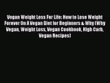 Read Vegan Weight Loss For Life: How to Lose Weight Forever On A Vegan Diet for Beginners &