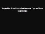 Download Vegan Diet Plan: Vegan Recipes and Tips for Those on a Budget PDF