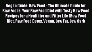 Read Vegan Guide: Raw Food - The Ultimate Guide for Raw Foods Your Raw Food Diet with Tasty