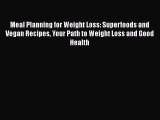 Read Meal Planning for Weight Loss: Superfoods and Vegan Recipes Your Path to Weight Loss and