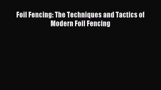Read Foil Fencing: The Techniques and Tactics of Modern Foil Fencing PDF Online