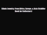 Read ‪Ethnic Jewelry: From Africa Europe & Asia (Schiffer Book for Collectors)‬ Ebook Free