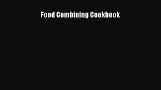 Read Food Combining Cookbook Ebook Free