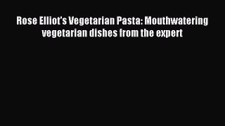 Read Rose Elliot's Vegetarian Pasta: Mouthwatering vegetarian dishes from the expert Ebook