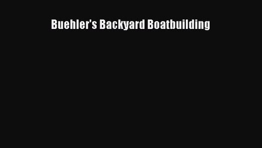 Read Buehler's Backyard Boatbuilding Ebook Free - video 
