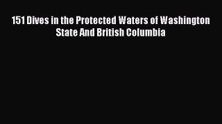 Read 151 Dives in the Protected Waters of Washington State And British Columbia Ebook Free