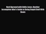 Read Hard Aground with Eddie Jones: Another Incomplete Idiot's Guide to Doing Stupid Stuff