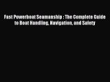 Read Fast Powerboat Seamanship : The Complete Guide to Boat Handling Navigation and Safety