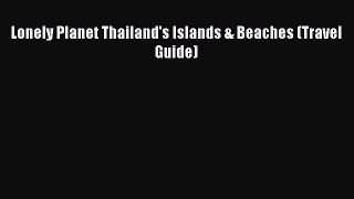 Read Lonely Planet Thailand's Islands & Beaches (Travel Guide) Ebook Free