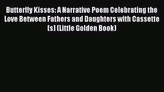 Read Butterfly Kisses: A Narrative Poem Celebrating the Love Between Fathers and Daughters