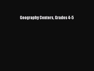 Read Geography Centers Grades 4-5 Ebook