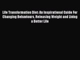 Read Life Transformation Diet: An Inspirational Guide For Changing Behaviours Releasing Weight