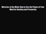 Read Miracles of the Mind: How to Use the Power of Your Mind for Healing and Prosperity Ebook