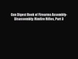 Read Gun Digest Book of Firearms Assembly-Disassembly: Rimfire Rifles Part 3 Ebook Free