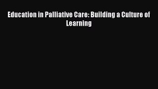 Read Education in Palliative Care: Building a Culture of Learning Ebook Free