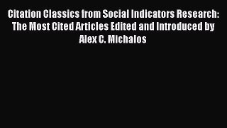 Read Citation Classics from Social Indicators Research: The Most Cited Articles Edited and