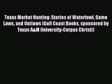 Read Texas Market Hunting: Stories of Waterfowl Game Laws and Outlaws (Gulf Coast Books sponsored