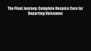 Download The Final Journey: Complete Hospice Care for Departing Vaisnavas Ebook Online