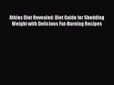 Read Atkins Diet Revealed: Diet Guide for Shedding Weight with Delicious Fat-Burning Recipes