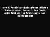 Read Paleo: 50 Paleo Recipes for Busy People to Make In 15 Minutes or Less ( Recipes for Busy