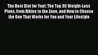 Read The Best Diet for You!: The Top 30 Weight-Loss Plans from Atkins to the Zone and How to