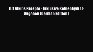 Read 101 Atkins Rezepte - Inklusive Kohlenhydrat-Angaben (German Edition) PDF Online