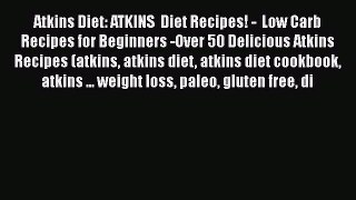 Download Atkins Diet: ATKINS  Diet Recipes! -  Low Carb Recipes for Beginners -Over 50 Delicious