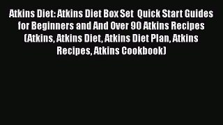 Read Atkins Diet: Atkins Diet Box Set  Quick Start Guides for Beginners and And Over 90 Atkins