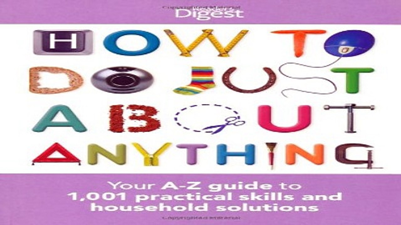 Read How to Do Just About Anything  Your A Z Guide to 1 001 Practical Skills and Household