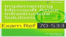 Download Exam Ref 70 533 Implementing Microsoft Azure Infrastructure Solutions