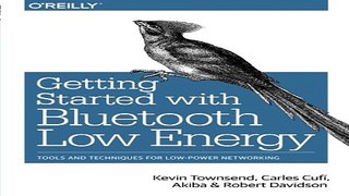 Read Getting Started with Bluetooth Low Energy  Tools and Techniques for Low Power Networking