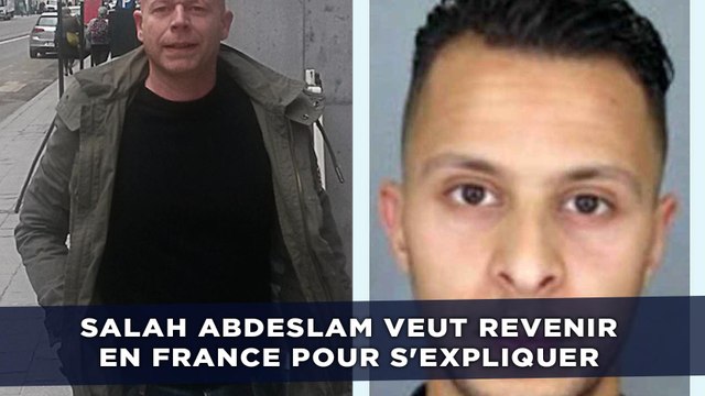 Salah Abdeslam veut revenir en France pour s'expliquer