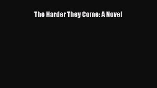 Read The Harder They Come: A Novel Ebook