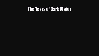 Read The Tears of Dark Water Ebook