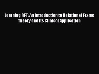 Read Learning RFT: An Introduction to Relational Frame Theory and Its Clinical Application