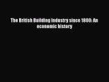 Download The British Building Industry since 1800: An economic history Free Books