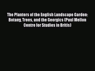 [PDF] The Planters of the English Landscape Garden: Botany Trees and the Georgics (Paul Mellon