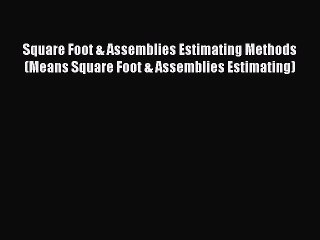 Download Square Foot & Assemblies Estimating Methods (Means Square Foot & Assemblies Estimating)