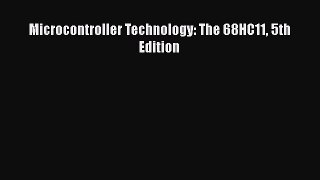 PDF Microcontroller Technology: The 68HC11 5th Edition Free Books