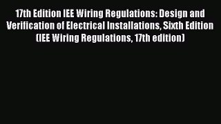 Download 17th Edition IEE Wiring Regulations: Design and Verification of Electrical Installations