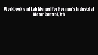 PDF Workbook and Lab Manual for Herman's Industrial Motor Control 7th PDF Book Free
