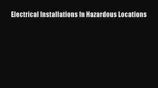 Download Electrical Installations In Hazardous Locations Ebook