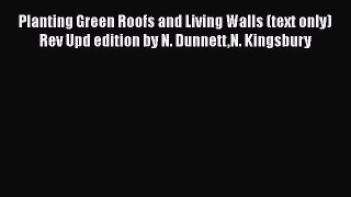 [Download] Planting Green Roofs and Living Walls (text only) Rev Upd edition by N. DunnettN.