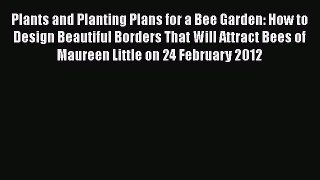 [PDF] Plants and Planting Plans for a Bee Garden: How to Design Beautiful Borders That Will