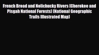 [PDF] French Broad and Nolichucky Rivers [Cherokee and Pisgah National Forests] (National Geographic