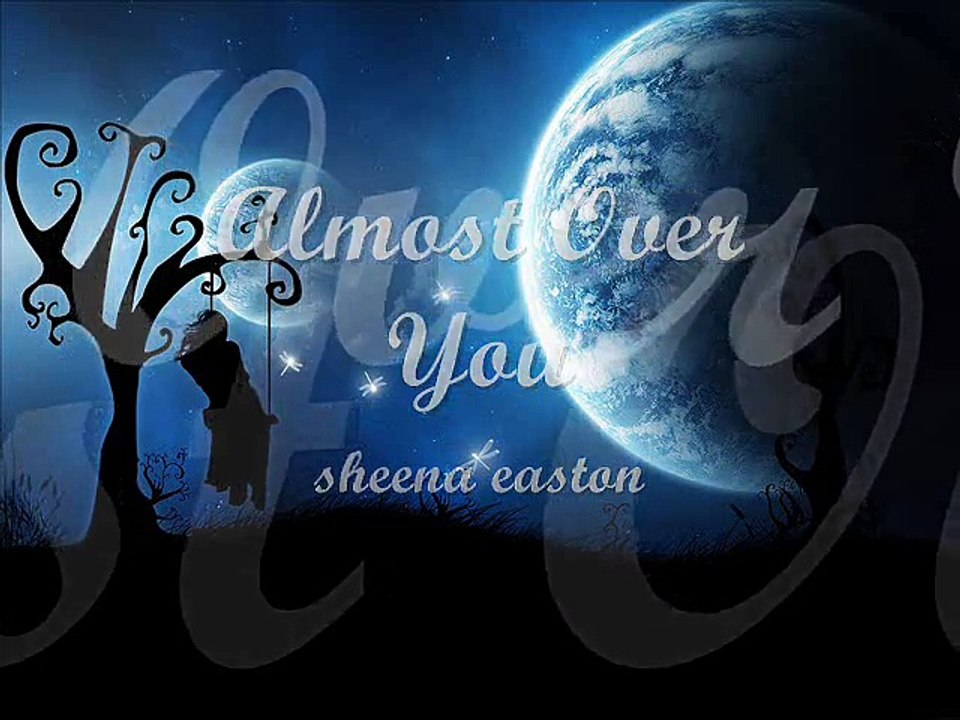 Almost Over You by- sheena easton - Lyrics
